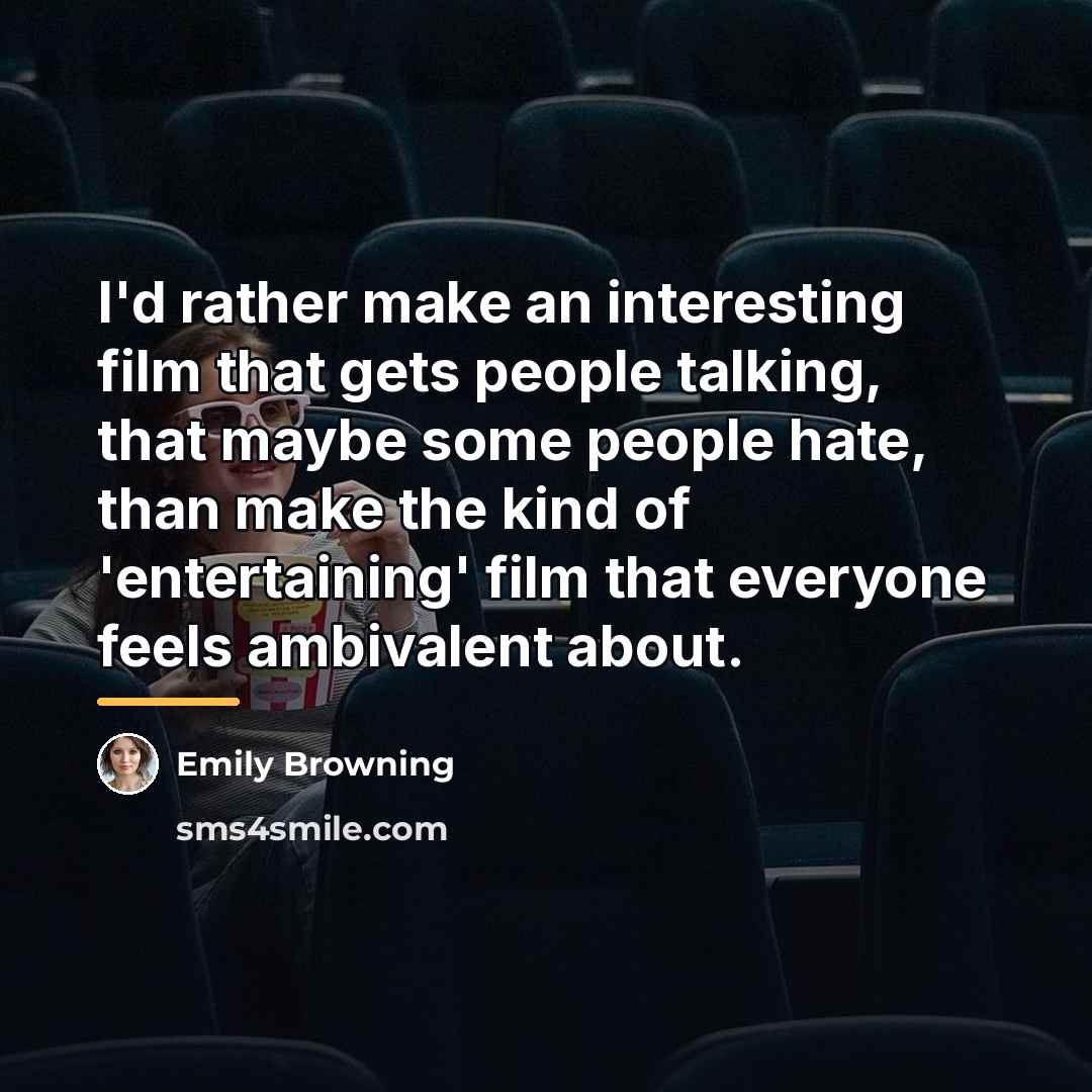 “I'd rather make an interesting film that gets people talking,…” quote by Emily Browning