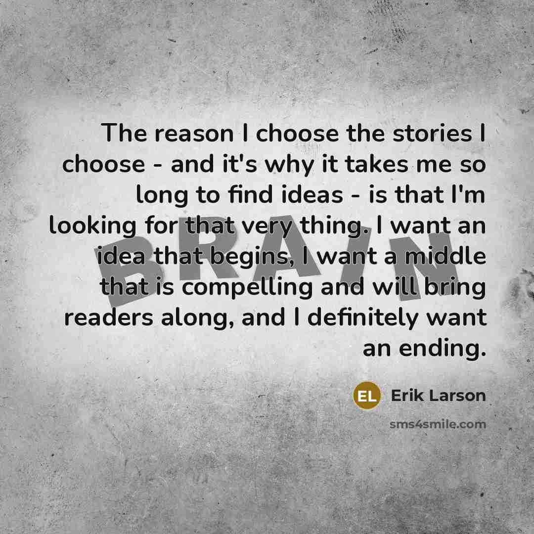 “The reason I choose the stories I choose - and…” quote by Erik Larson