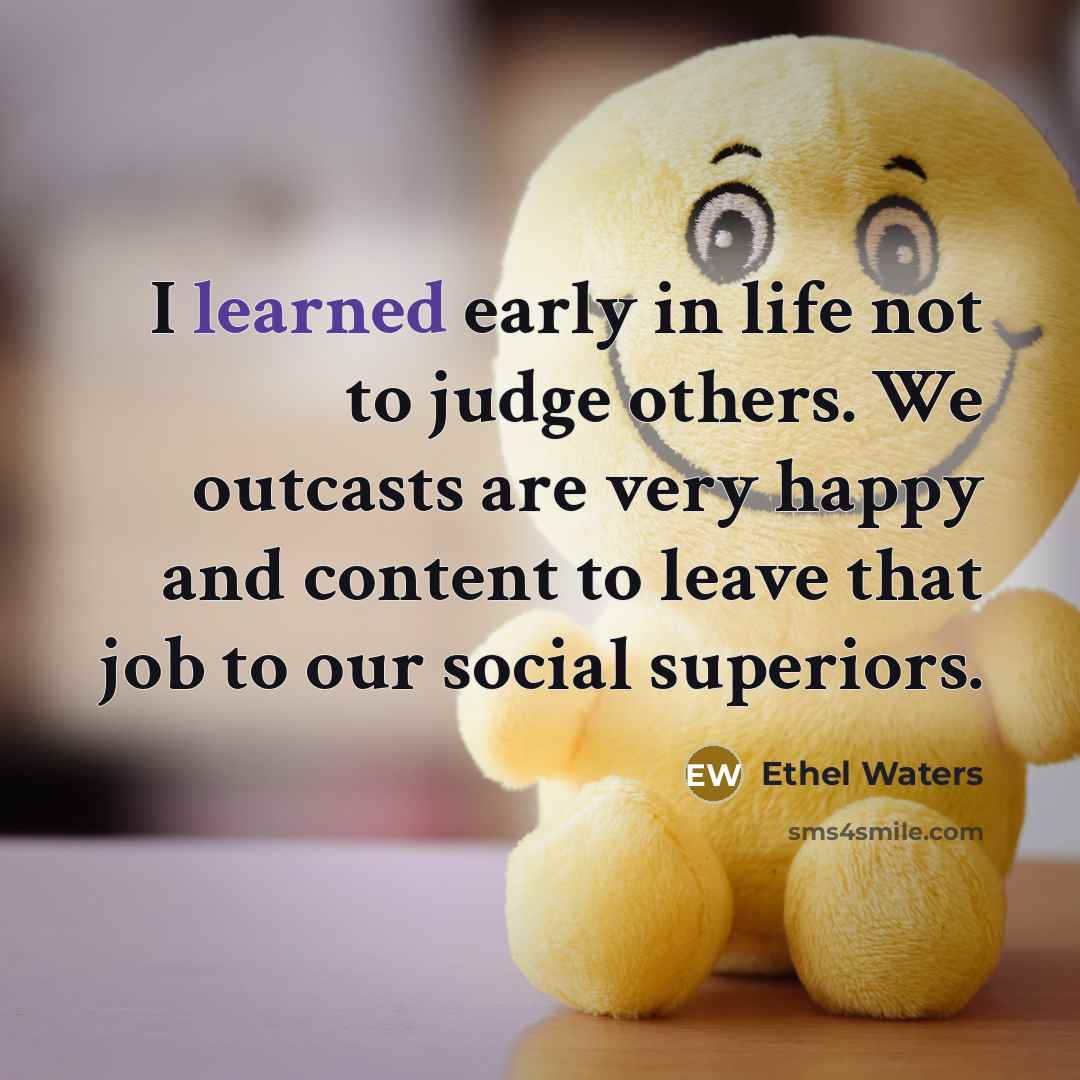 “I learned early in life not to judge others. We…” quote by Ethel Waters