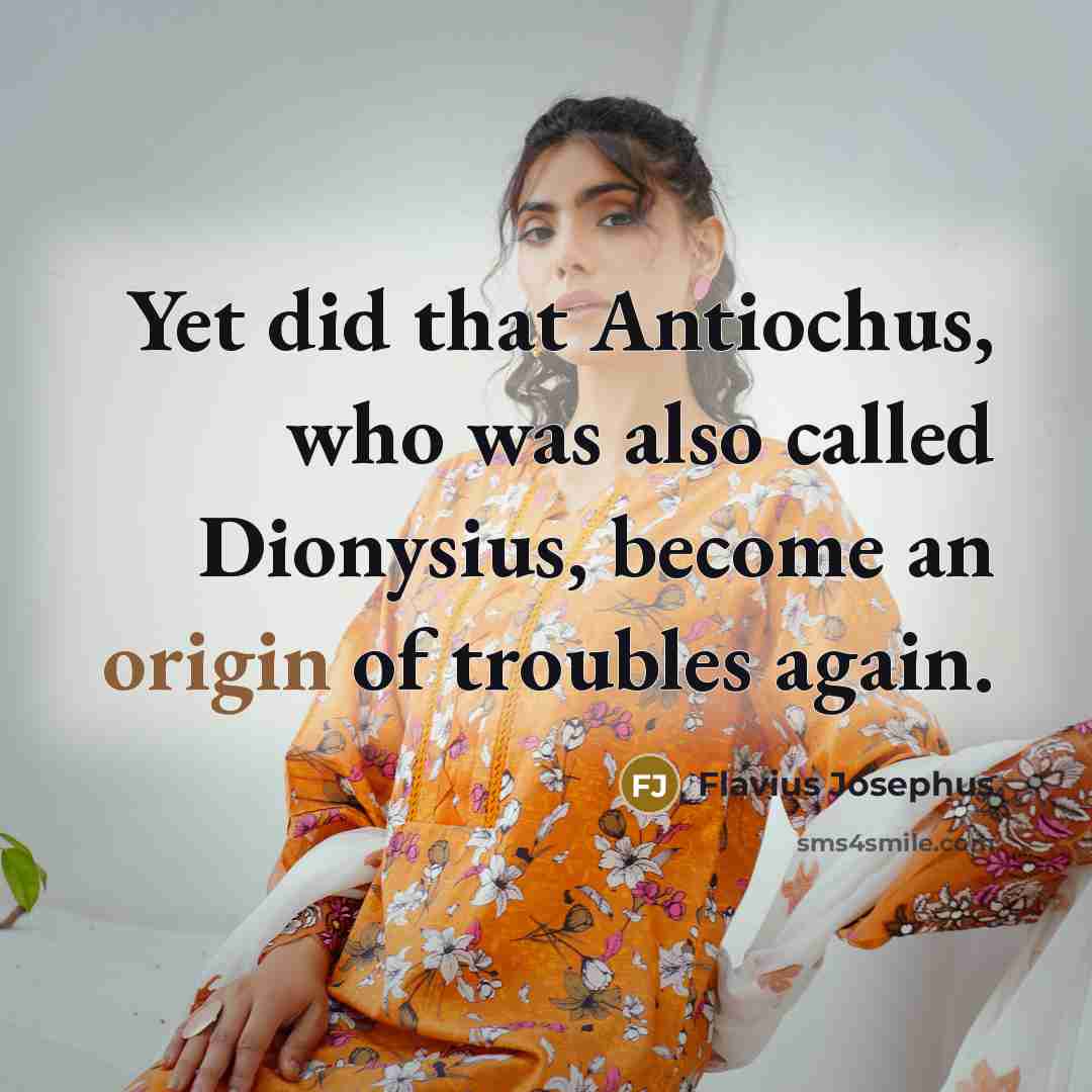 “Yet did that Antiochus, who was also called Dionysius, become…” quote by Flavius Josephus