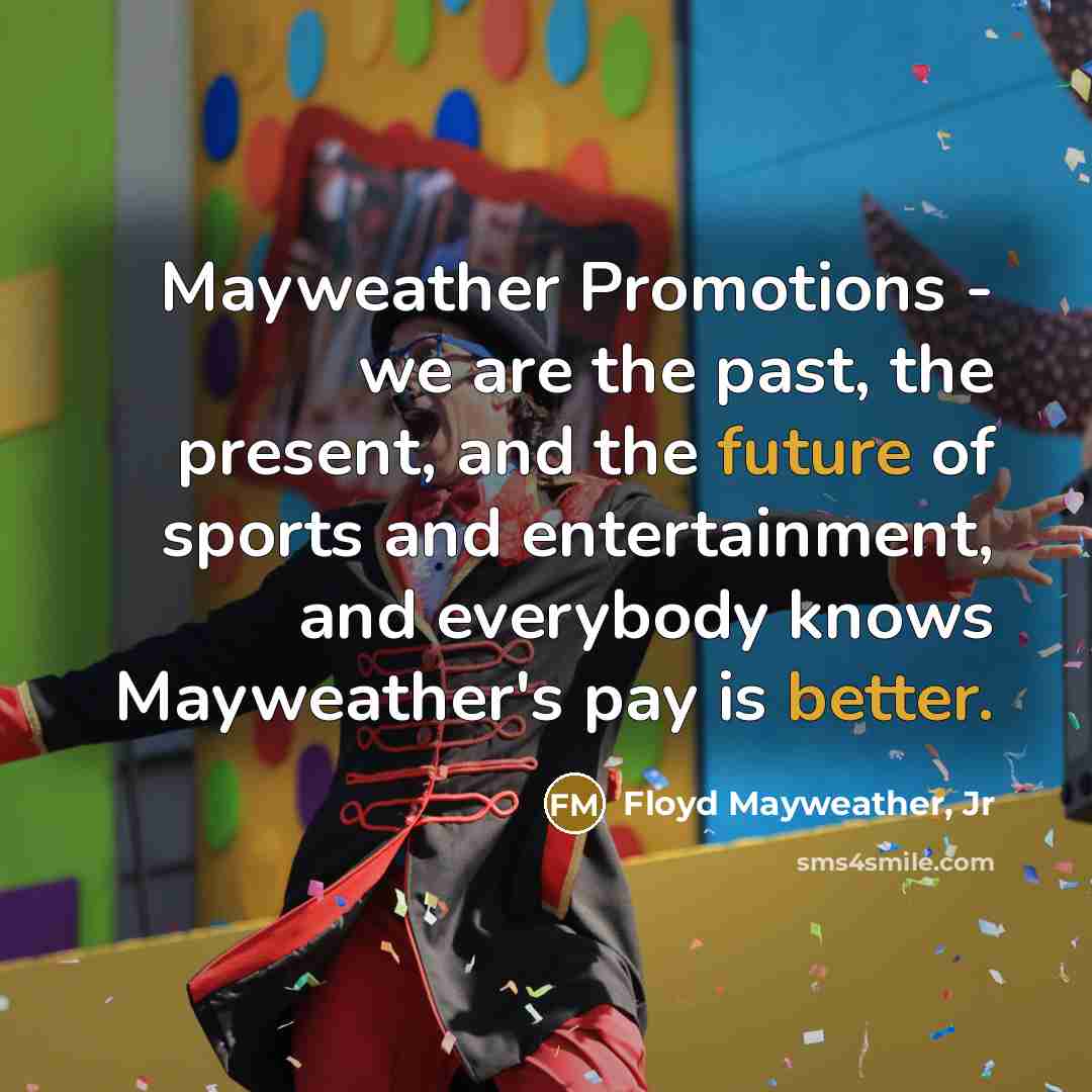 “Mayweather Promotions - we are the past, the present, and…” quote by Floyd Mayweather, Jr