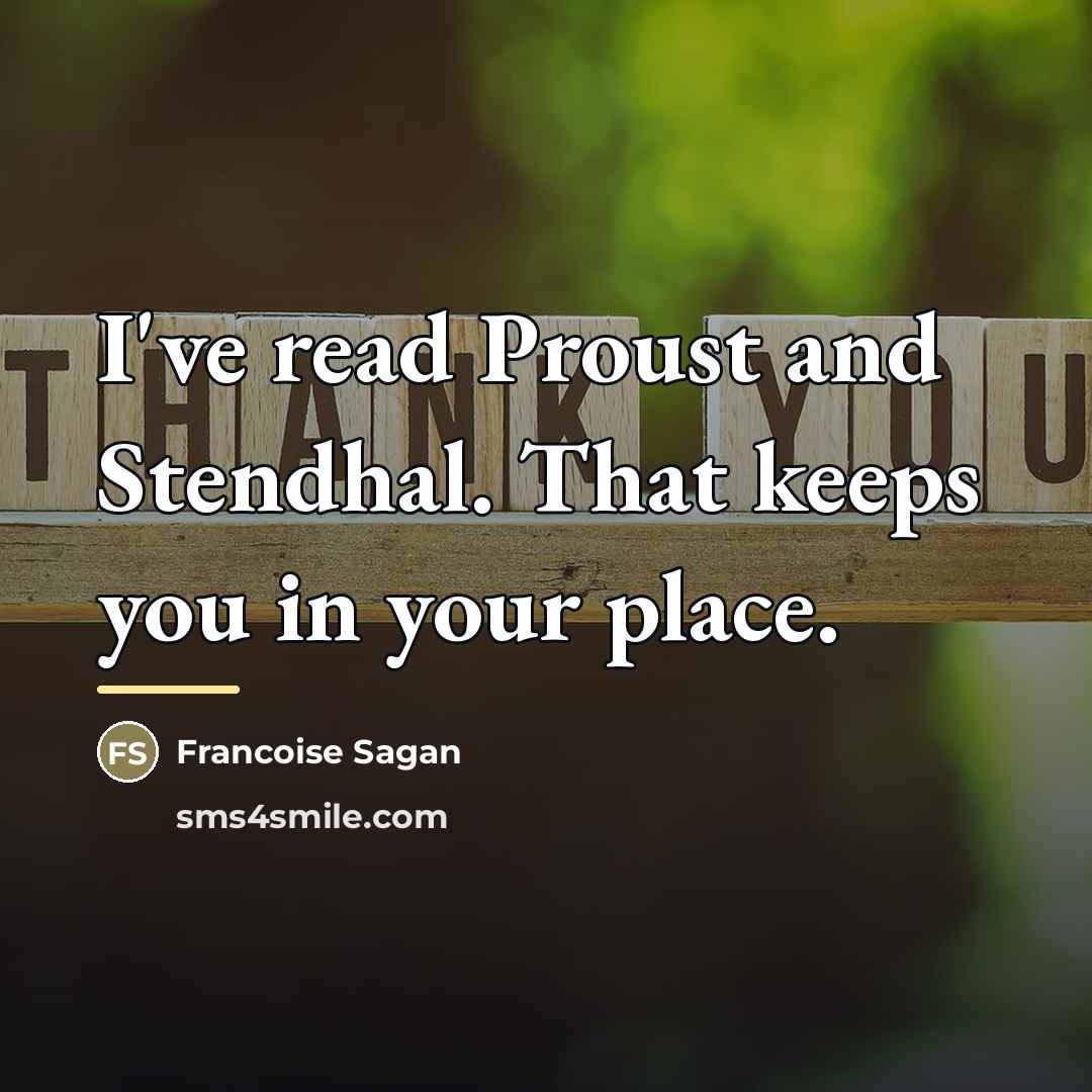 “I've read Proust and Stendhal. That keeps you in your…” quote by Francoise Sagan