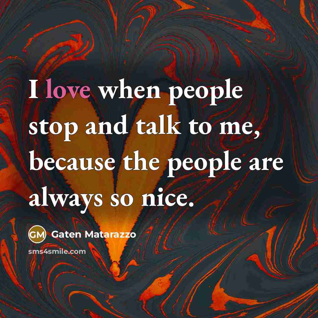 “I love when people stop and talk to me, because…” quote by Gaten Matarazzo