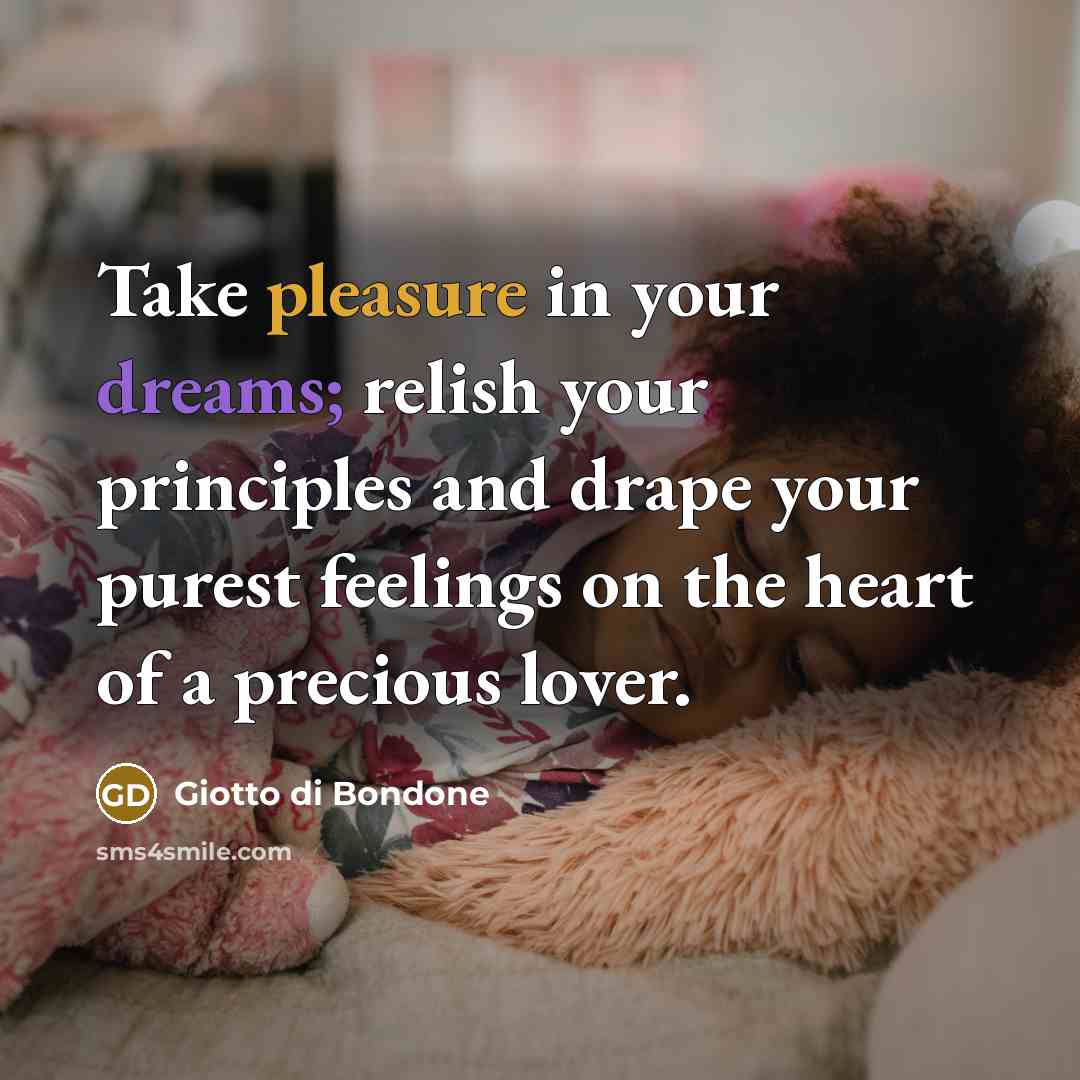 “Take pleasure in your dreams; relish your principles and drape…” quote by Giotto di Bondone