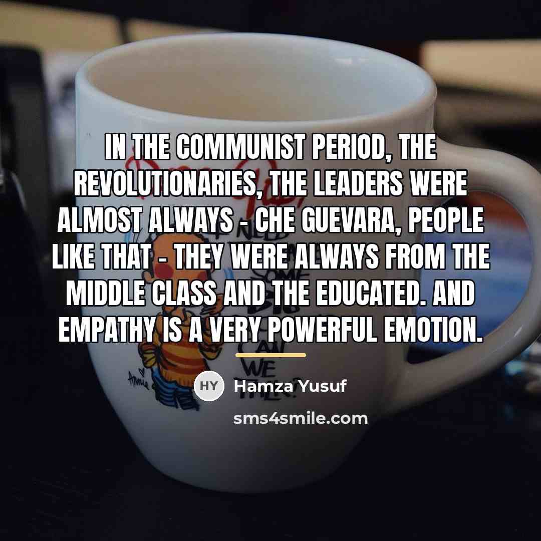 “In the Communist period, the revolutionaries, the leaders were almost…” quote by Hamza Yusuf