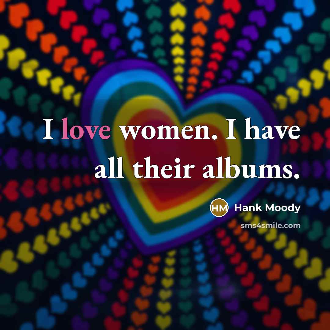 “I love women. I have all their albums.” quote by Hank Moody
