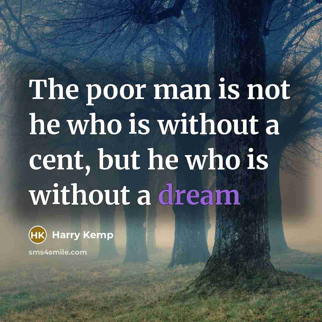“The poor man is not he who is without a…” quote by Harry Kemp