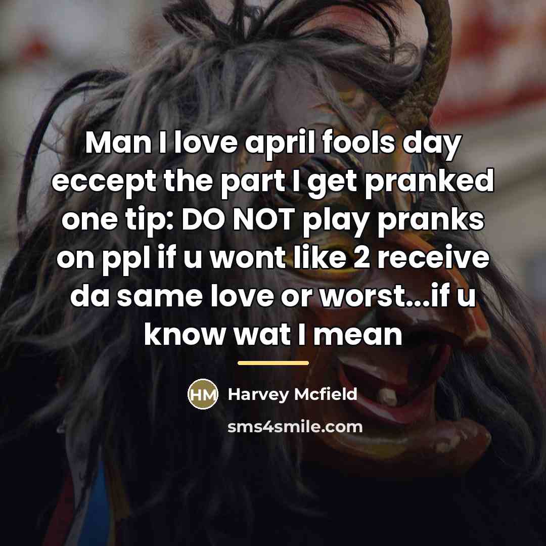 “Man I love april fools day eccept the part I…” quote by Harvey Mcfield