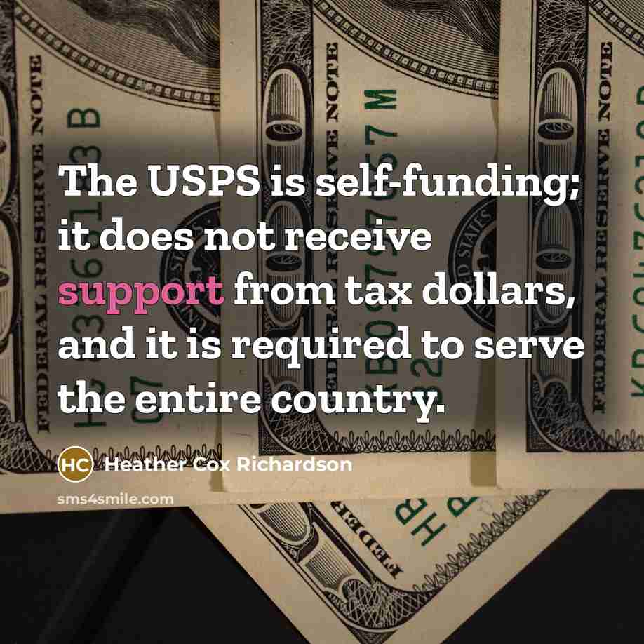 “The USPS is self-funding; it does not receive support from…” quote by Heather Cox Richardson