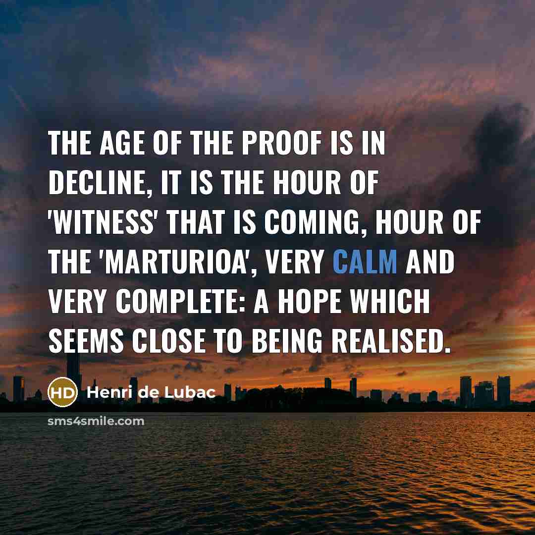 “The age of the proof is in decline, it is…” quote by Henri de Lubac