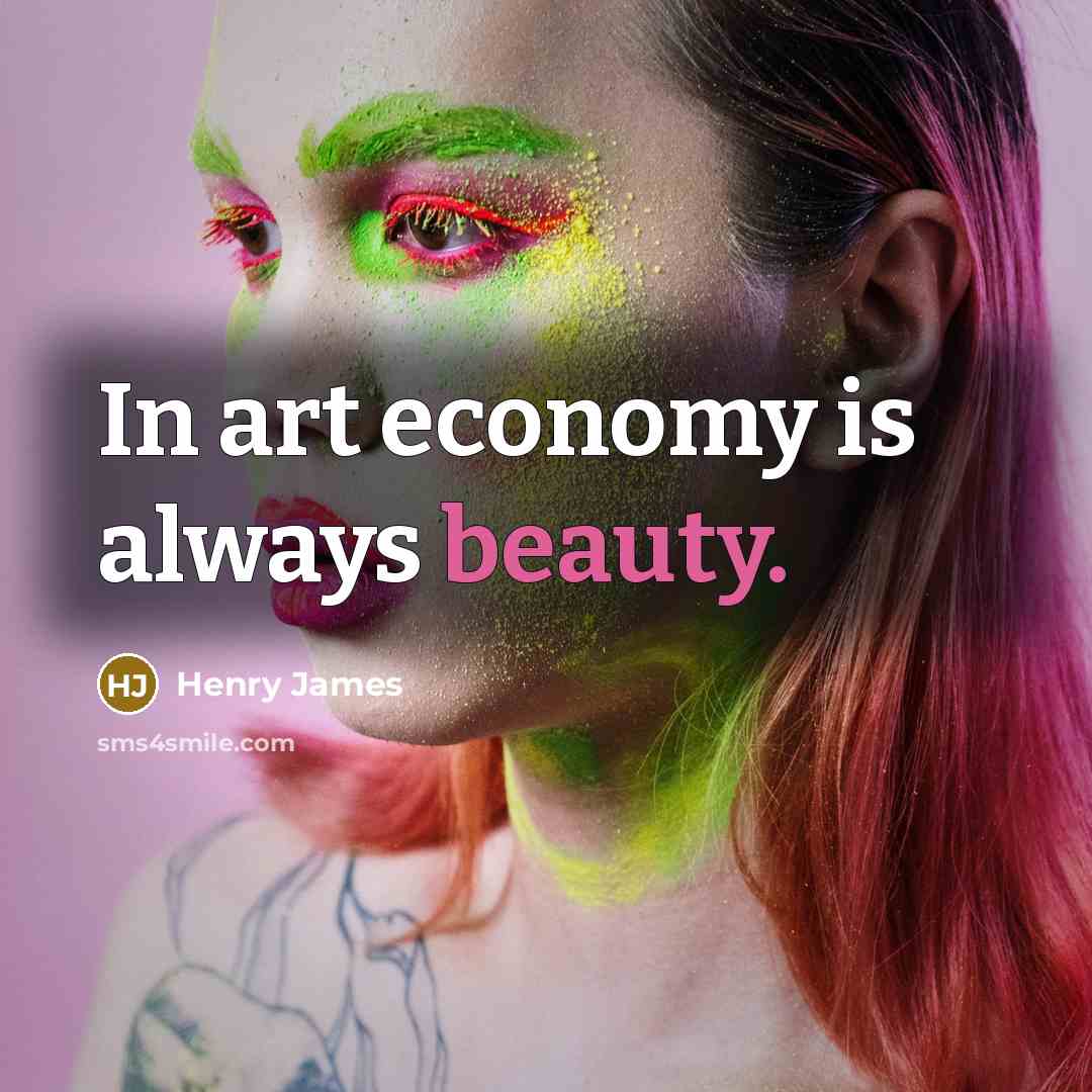“In art economy is always beauty.…” quote by Henry James