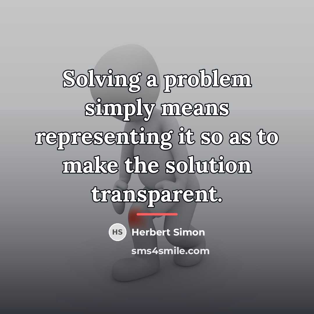 “Solving a problem simply means representing it so as to…” quote by Herbert Simon