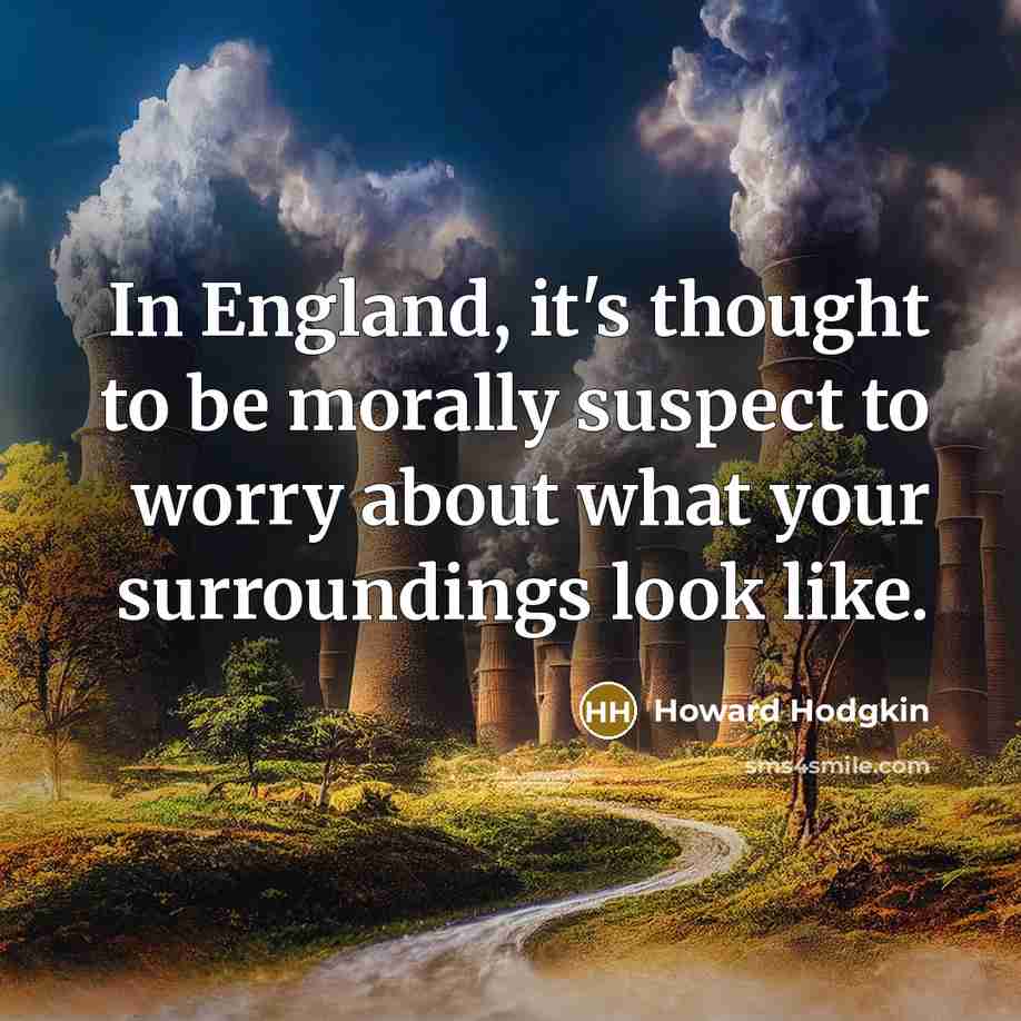“In England, it's thought to be morally suspect to worry…” quote by Howard Hodgkin