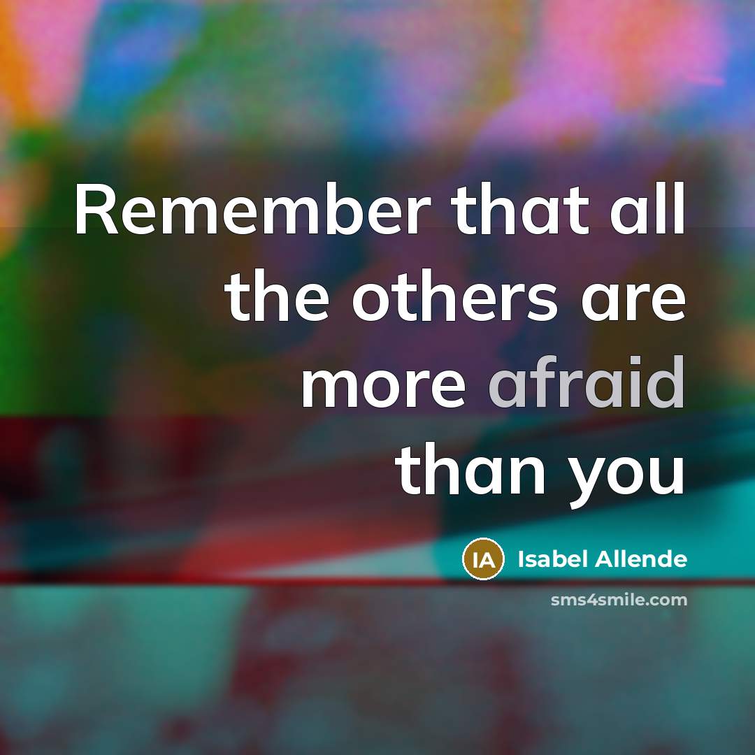 “Remember that all the others are more afraid than you” quote by Isabel Allende