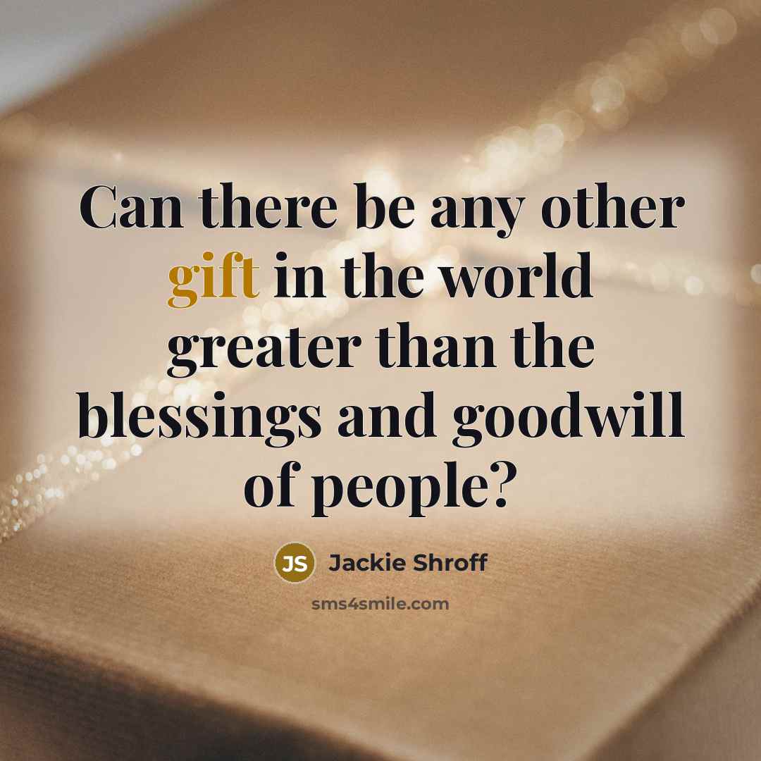 “Can there be any other gift in the world greater…” quote by Jackie Shroff