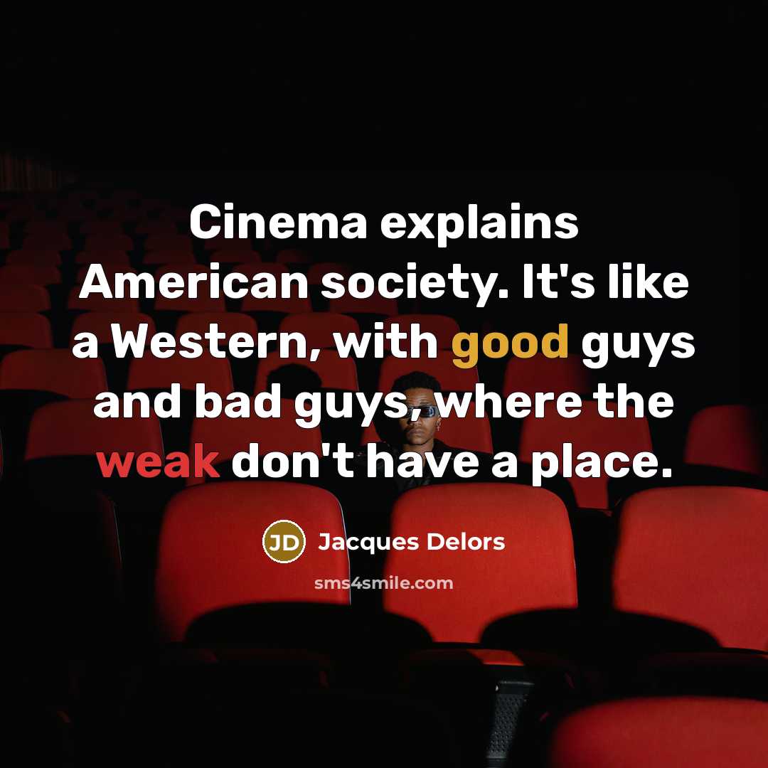 “Cinema explains American society. It's like a Western, with good…” quote by Jacques Delors