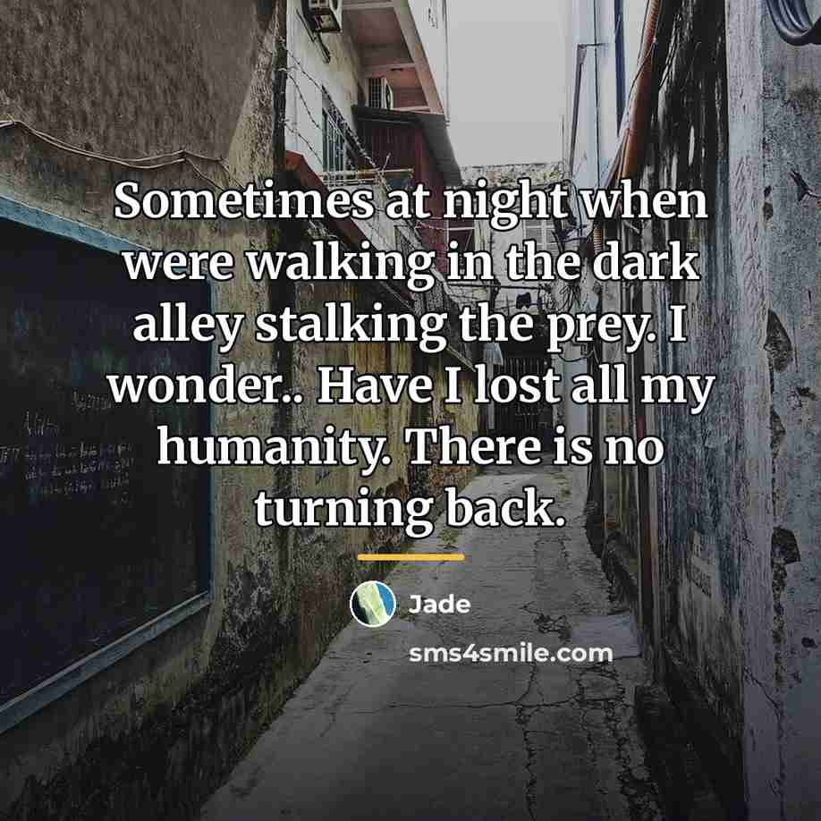 “Sometimes at night when were walking in the dark alley…” quote by Jade
