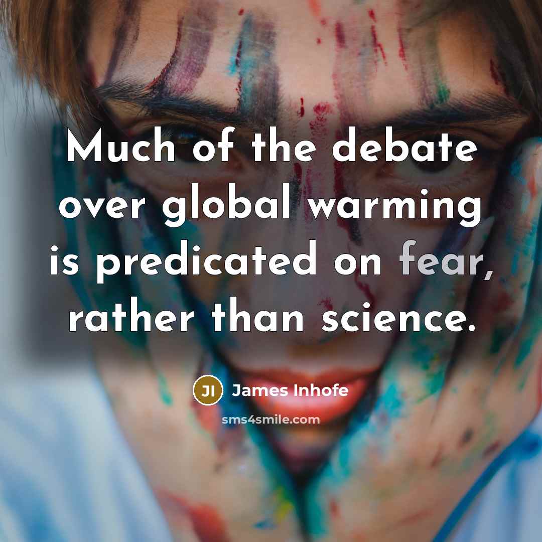 “Much of the debate over global warming is predicated on…” quote by James Inhofe