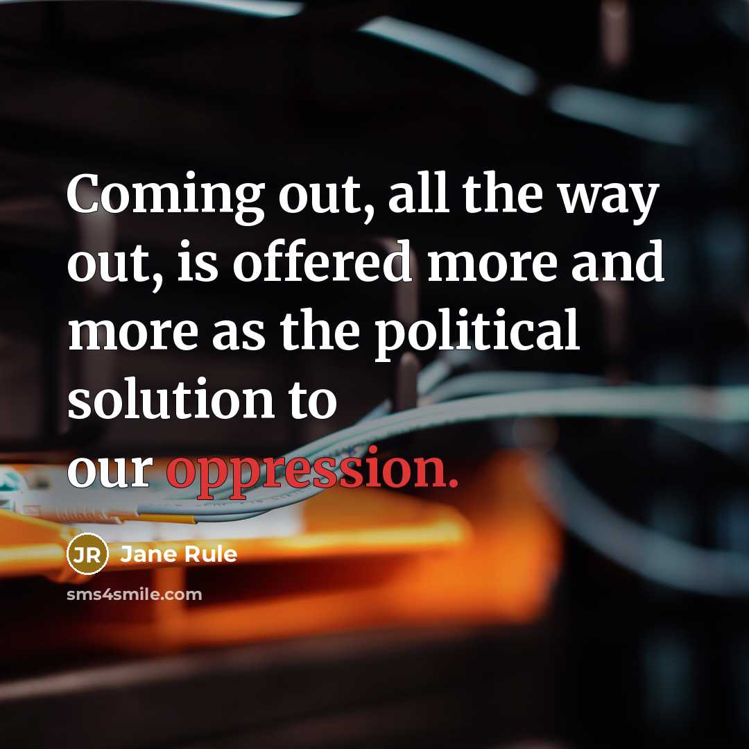 “Coming out, all the way out, is offered more and…” quote by Jane Rule