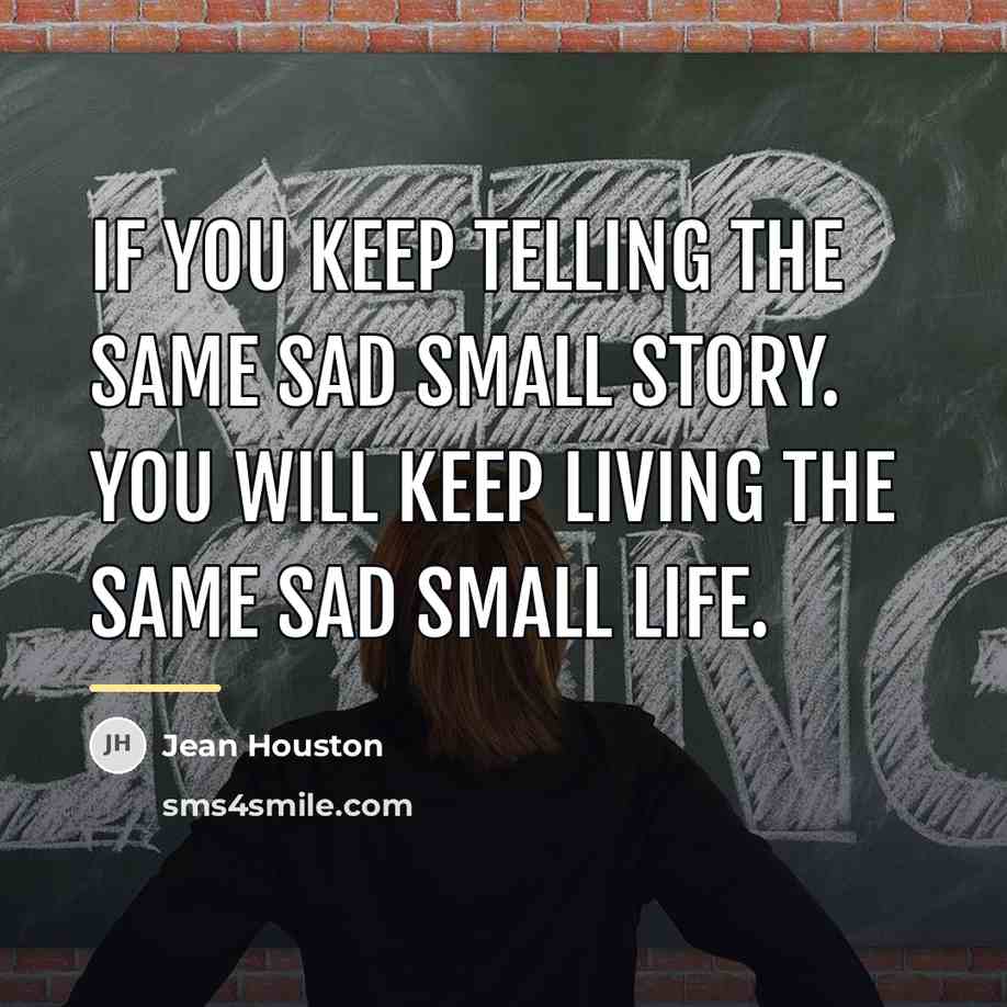 “If you keep telling the same sad small story. You…” quote by Jean Houston