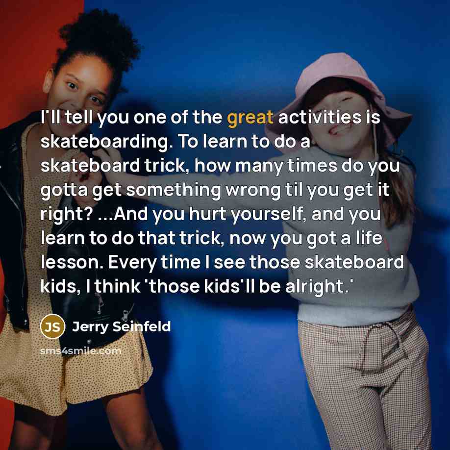 “I'll tell you one of the great activities is skateboarding.…” quote by Jerry Seinfeld