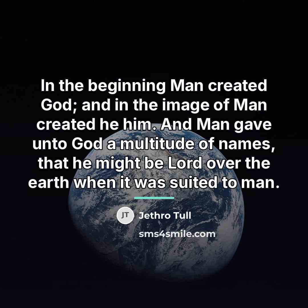 “In the beginning Man created God; and in the image…” quote by Jethro Tull