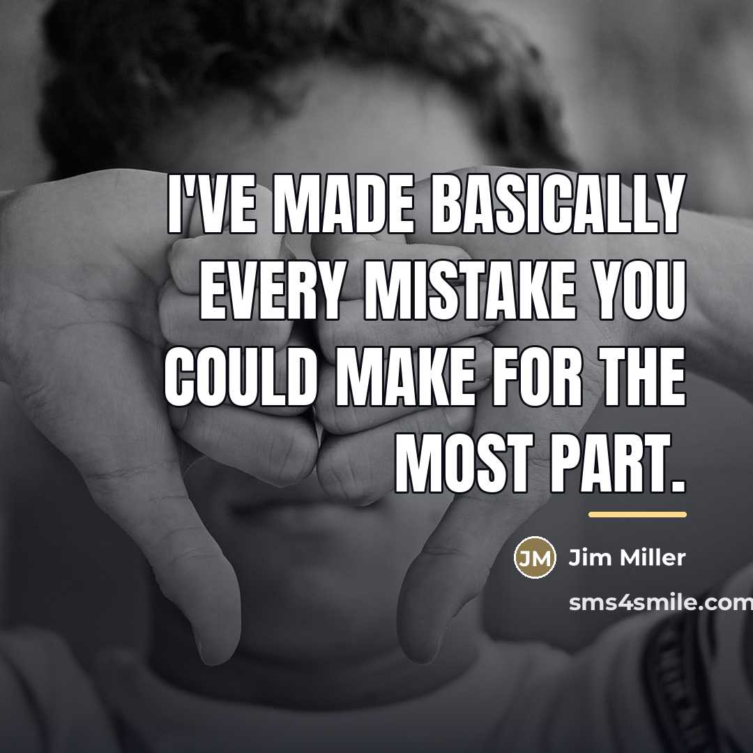 “I've made basically every mistake you could make for the…” quote by Jim Miller