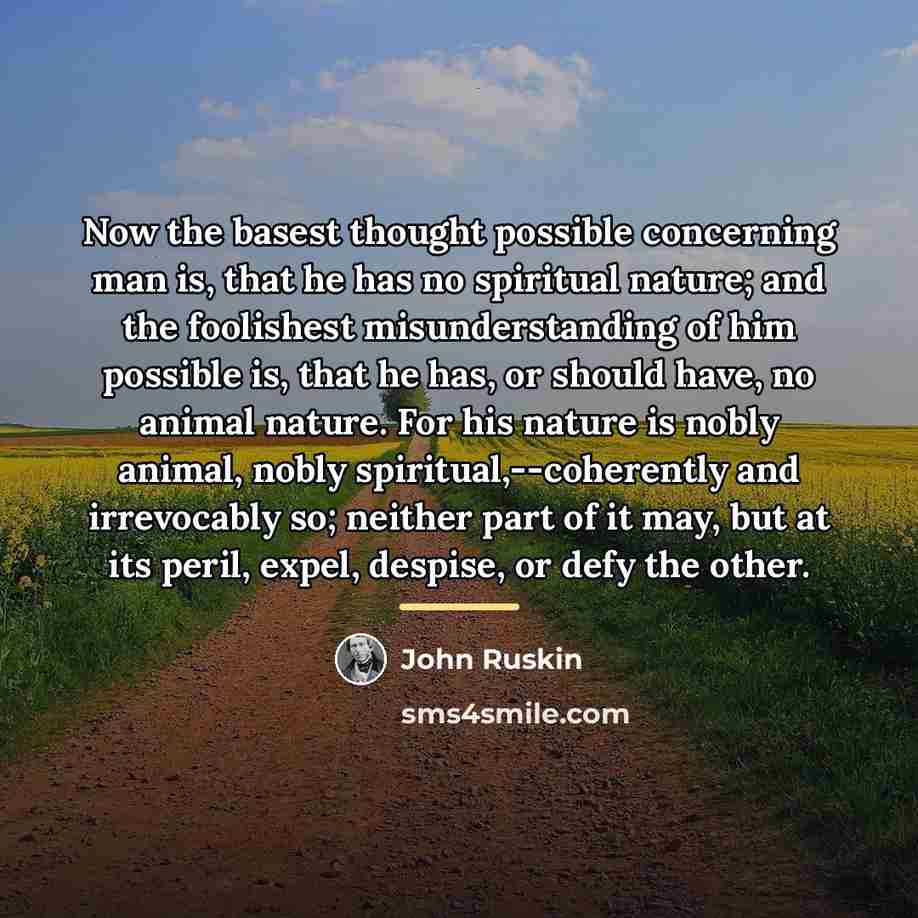 “Now the basest thought possible concerning man is, that he…” quote by John Ruskin