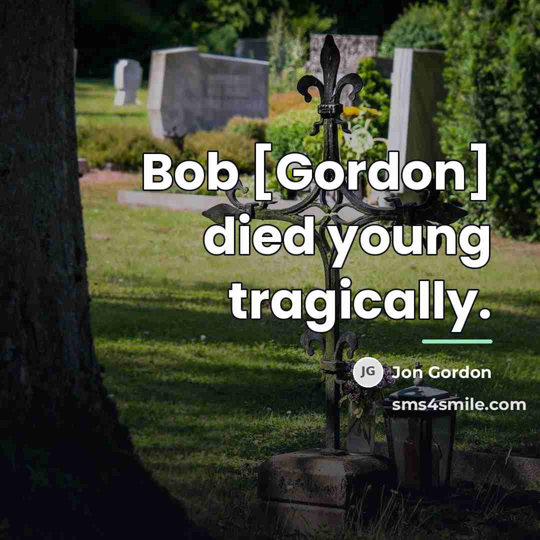 “Bob [Gordon] died young tragically.…” quote by Jon Gordon