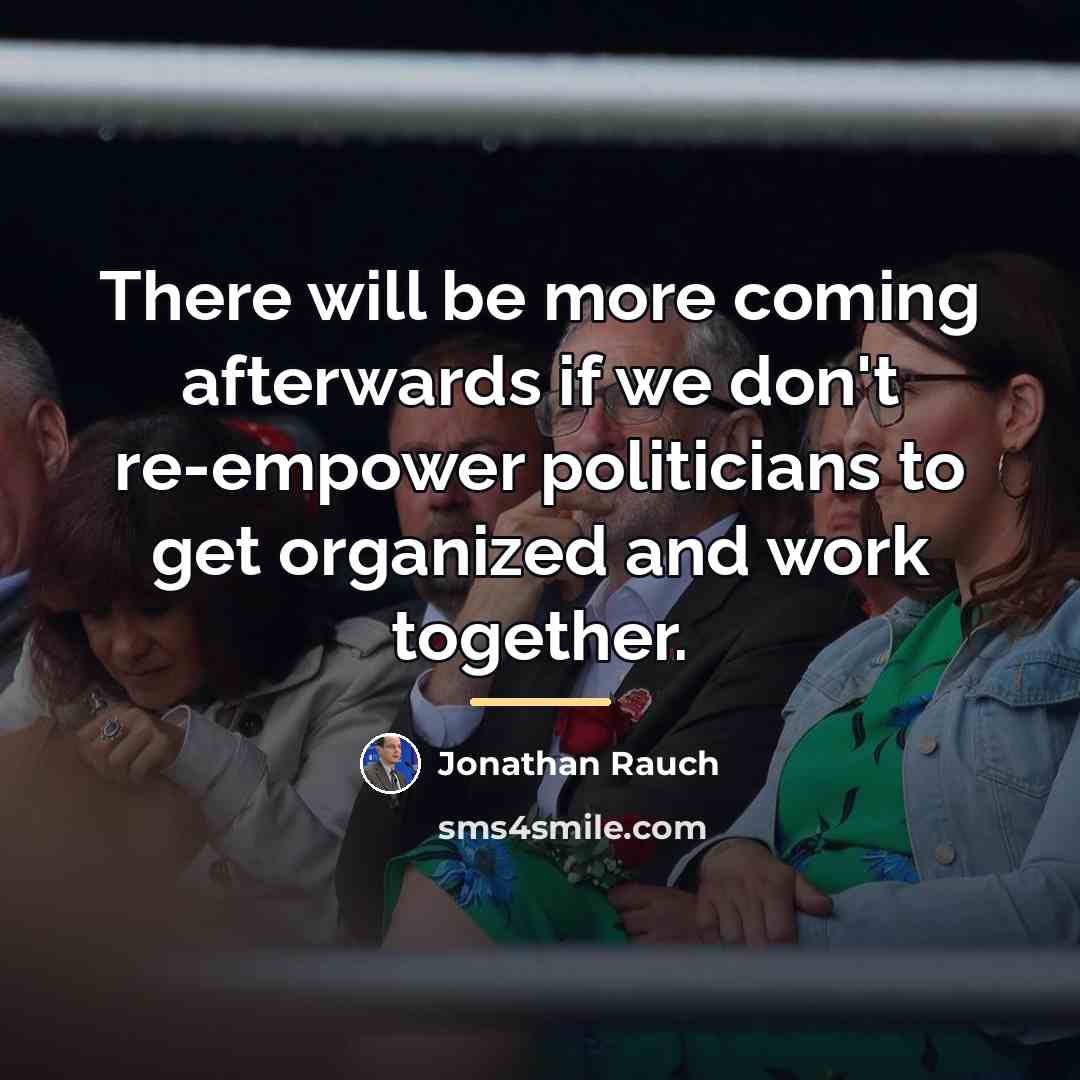 “There will be more coming afterwards if we don't re-empower…” quote by Jonathan Rauch