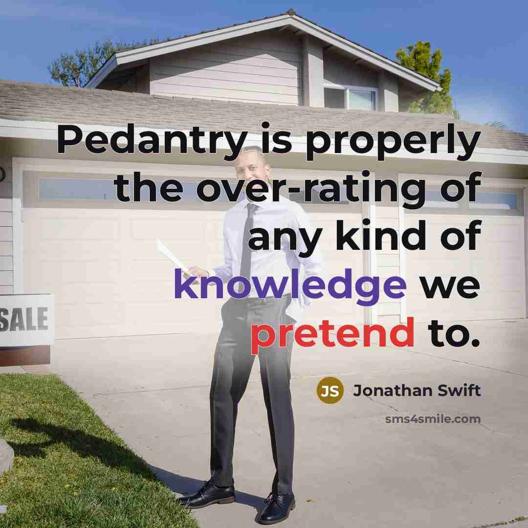 “Pedantry is properly the over-rating of any kind of knowledge…” quote by Jonathan Swift