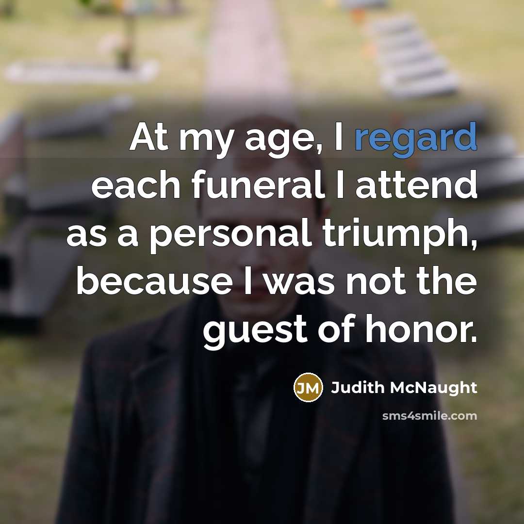 “At my age, I regard each funeral I attend as…” quote by Judith McNaught