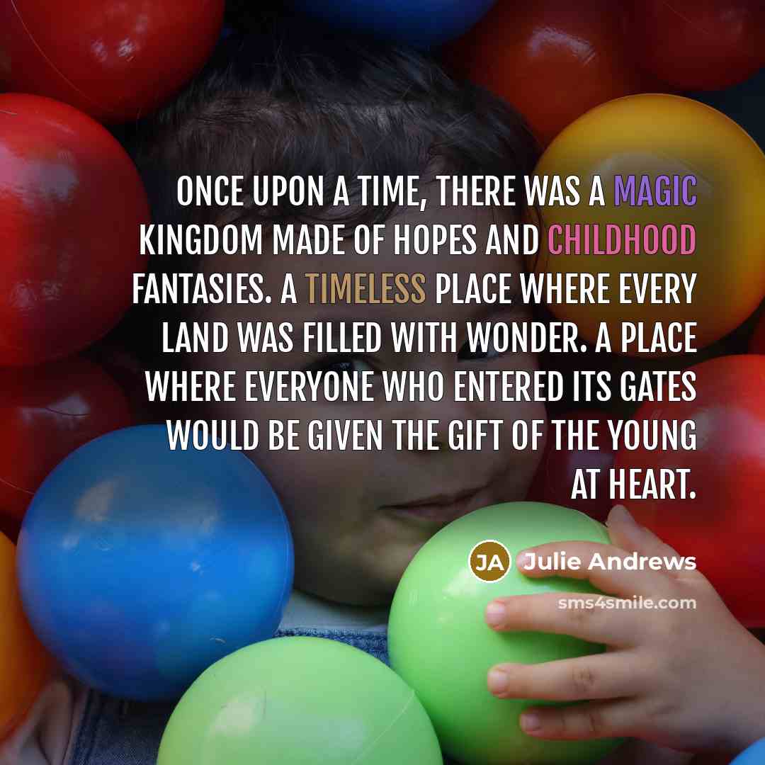 “Once upon a time, there was a Magic Kingdom made…” quote by Julie Andrews