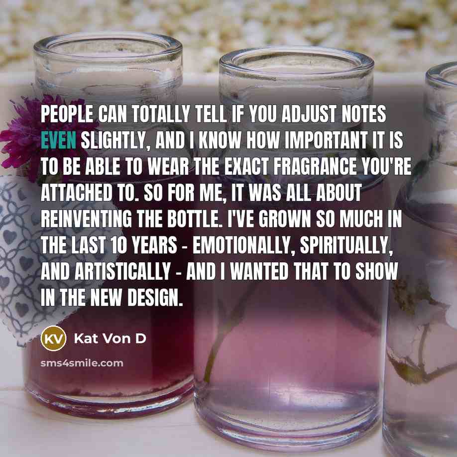 “People can totally tell if you adjust notes even slightly,…” quote by Kat Von D