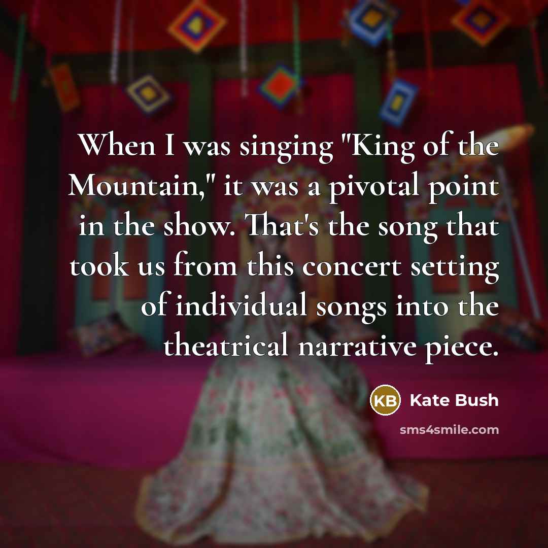 “When I was singing "King of the Mountain," it was…” quote by Kate Bush
