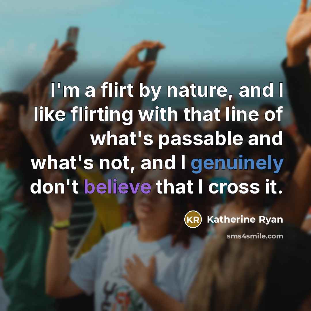 “I'm a flirt by nature, and I like flirting with…” quote by Katherine Ryan