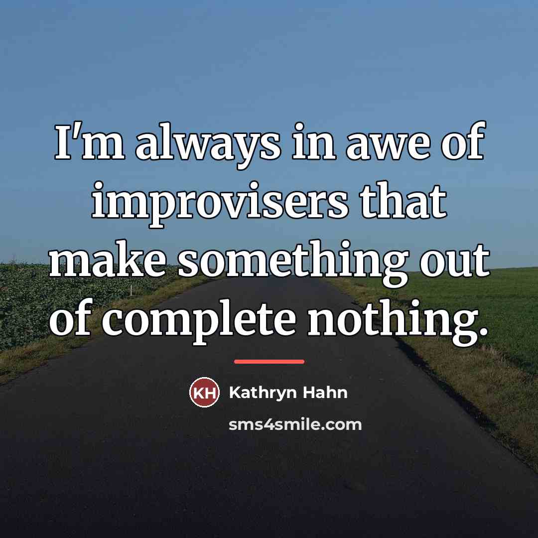 “I'm always in awe of improvisers that make something out…” quote by Kathryn Hahn
