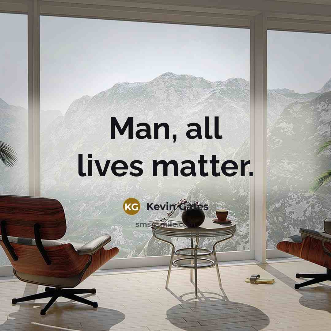 “Man, all lives matter.…” quote by Kevin Gates