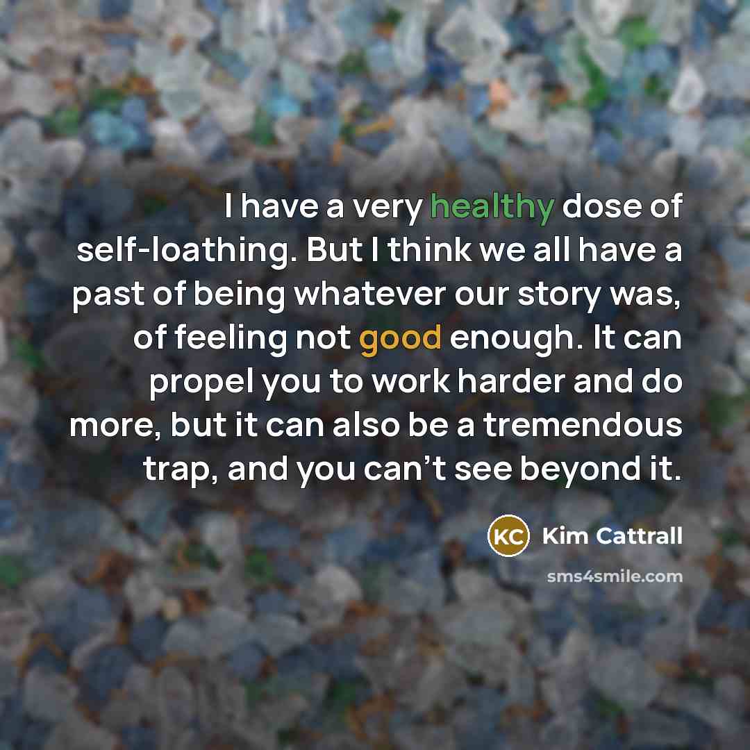 “I have a very healthy dose of self-loathing. But I…” quote by Kim Cattrall