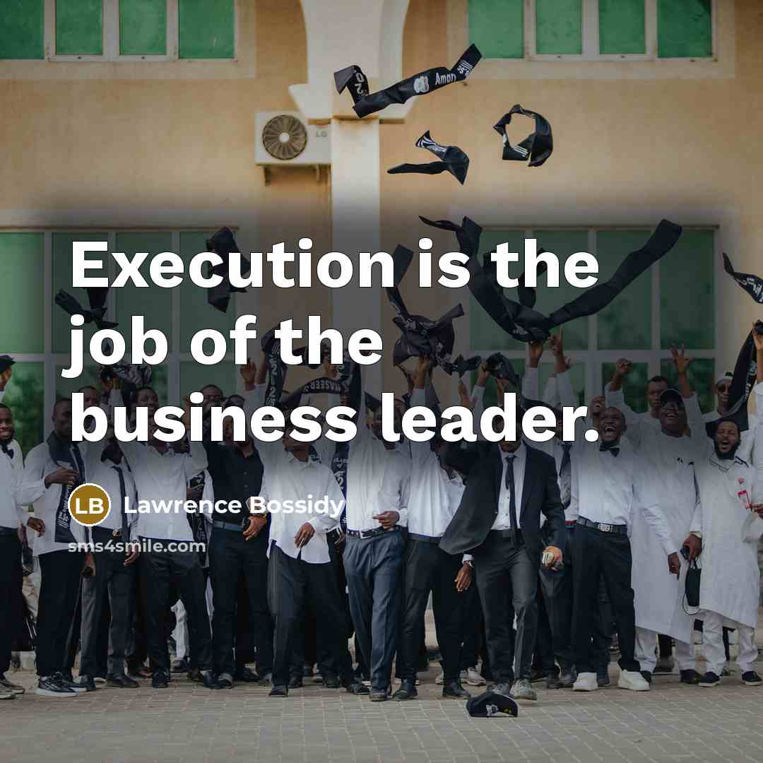 “Execution is the job of the business leader.…” quote by Lawrence Bossidy