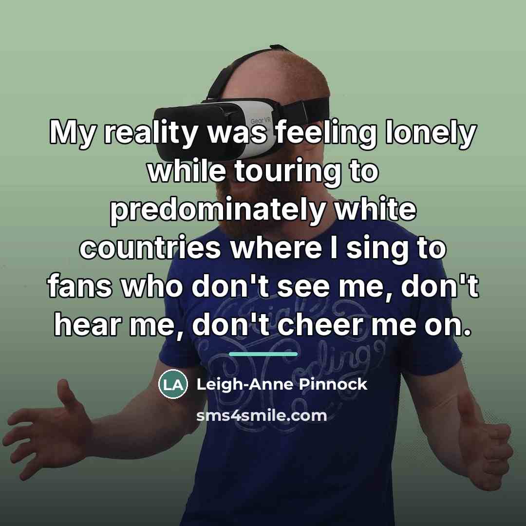 “My reality was feeling lonely while touring to predominately white…” quote by Leigh-Anne Pinnock