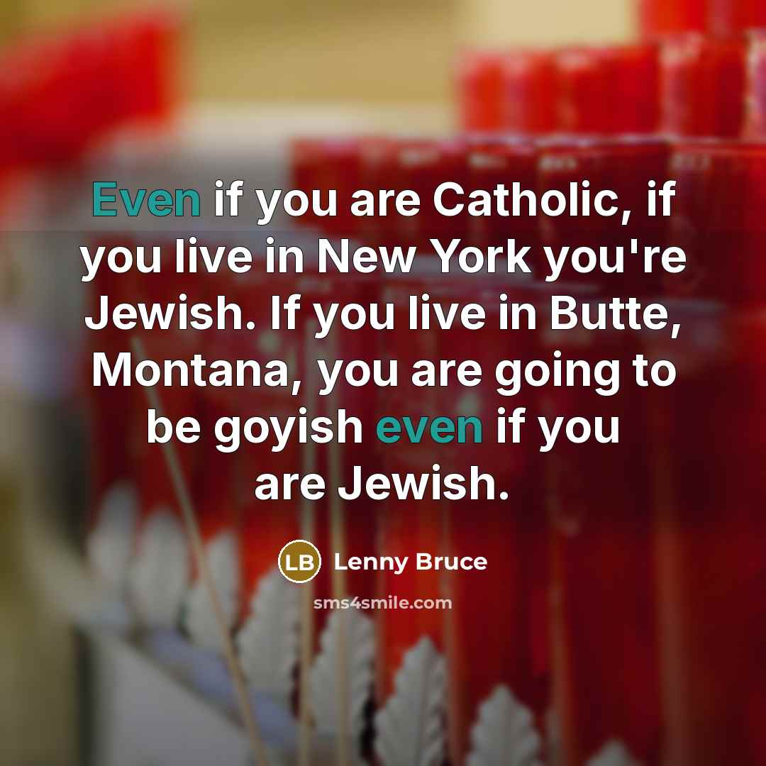 “Even if you are Catholic, if you live in New…” quote by Lenny Bruce