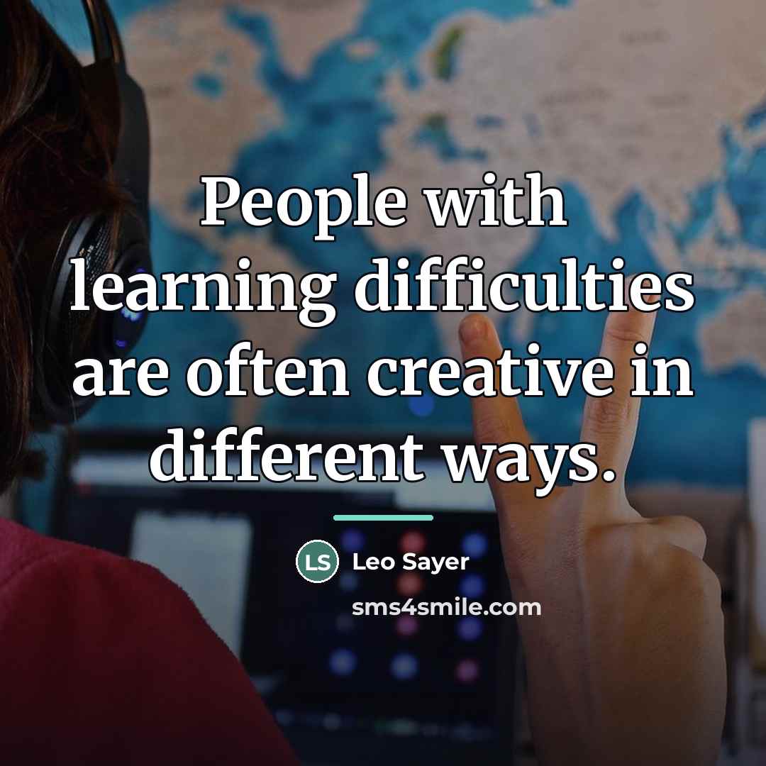 “People with learning difficulties are often creative in different ways.…” quote by Leo Sayer