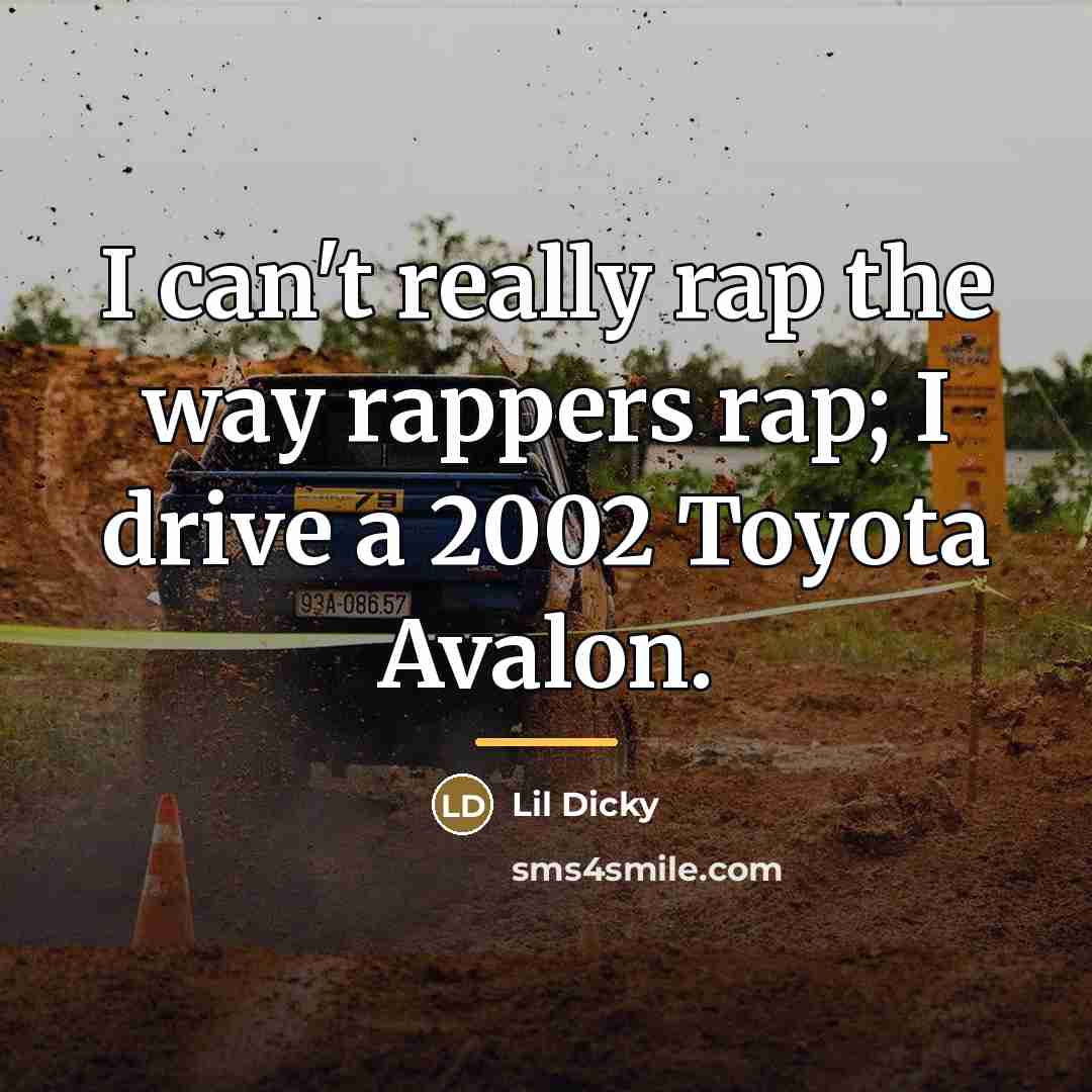 “I can't really rap the way rappers rap; I drive…” quote by Lil Dicky