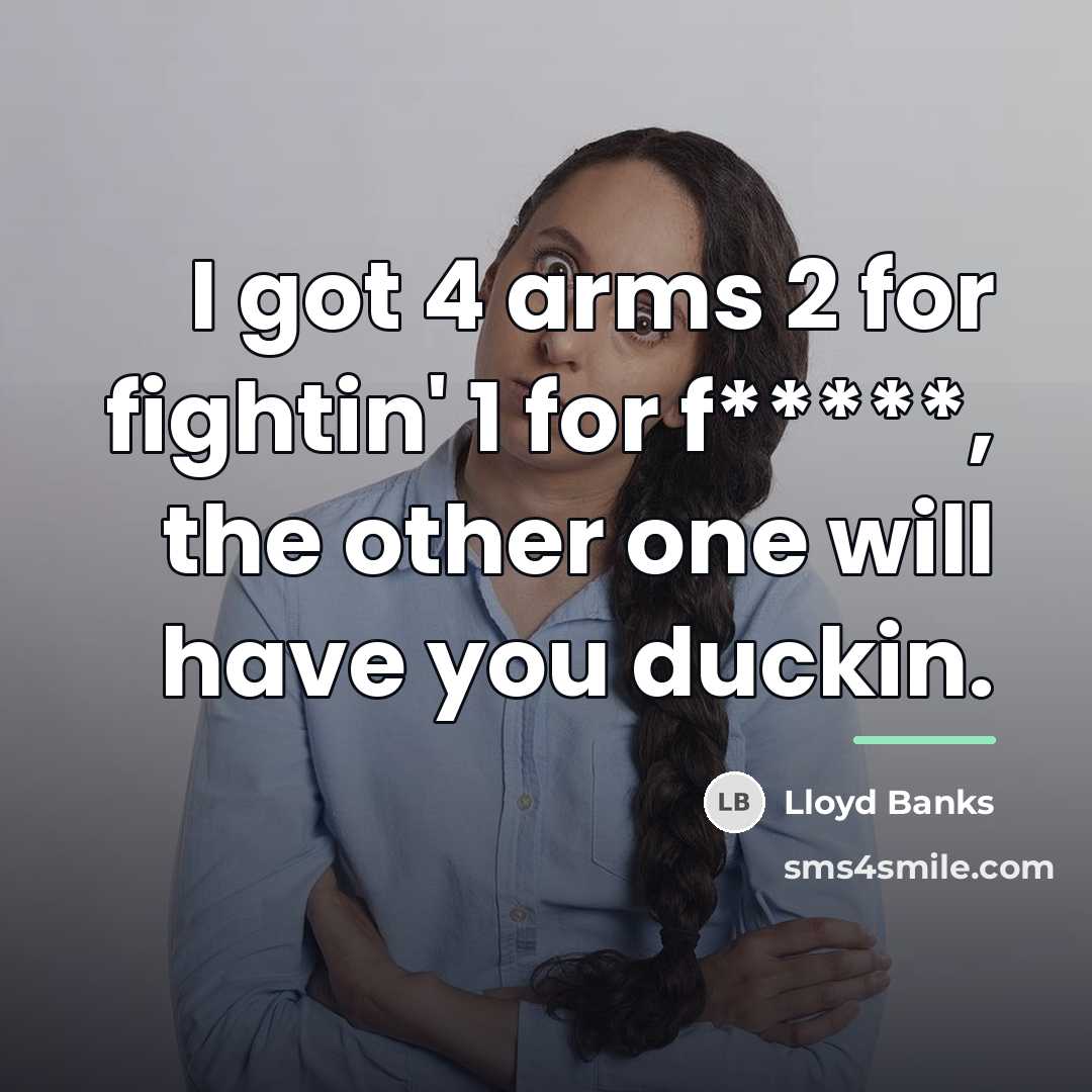 “I got 4 arms 2 for fightin' 1 for f*****,…” quote by Lloyd Banks