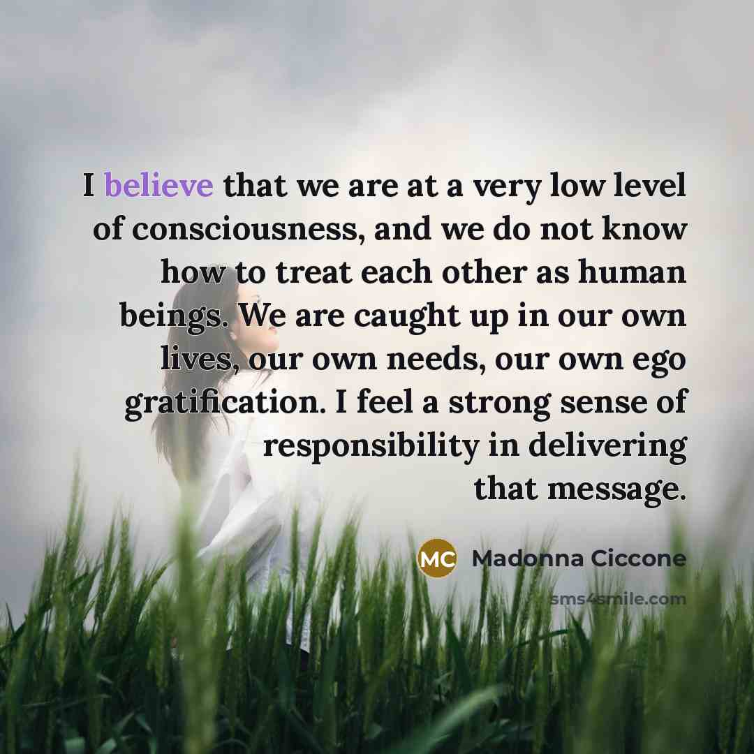 “I believe that we are at a very low level…” quote by Madonna Ciccone