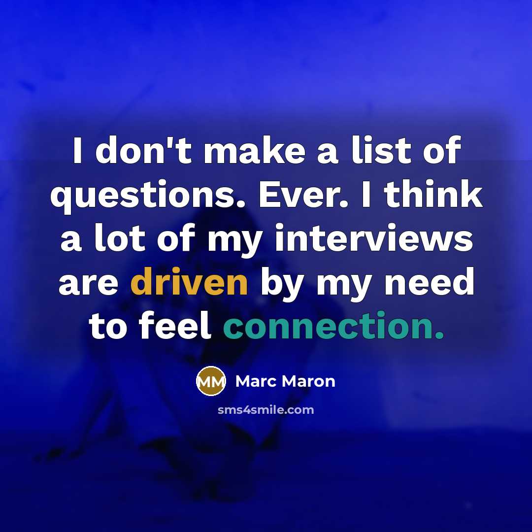 “I don't make a list of questions. Ever. I think…” quote by Marc Maron