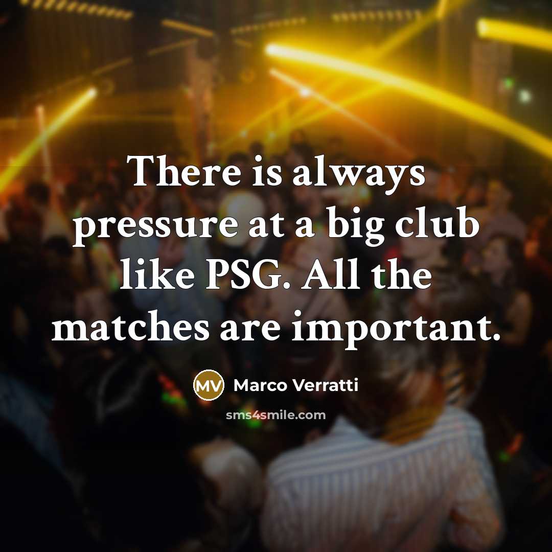 “There is always pressure at a big club like PSG.…” quote by Marco Verratti