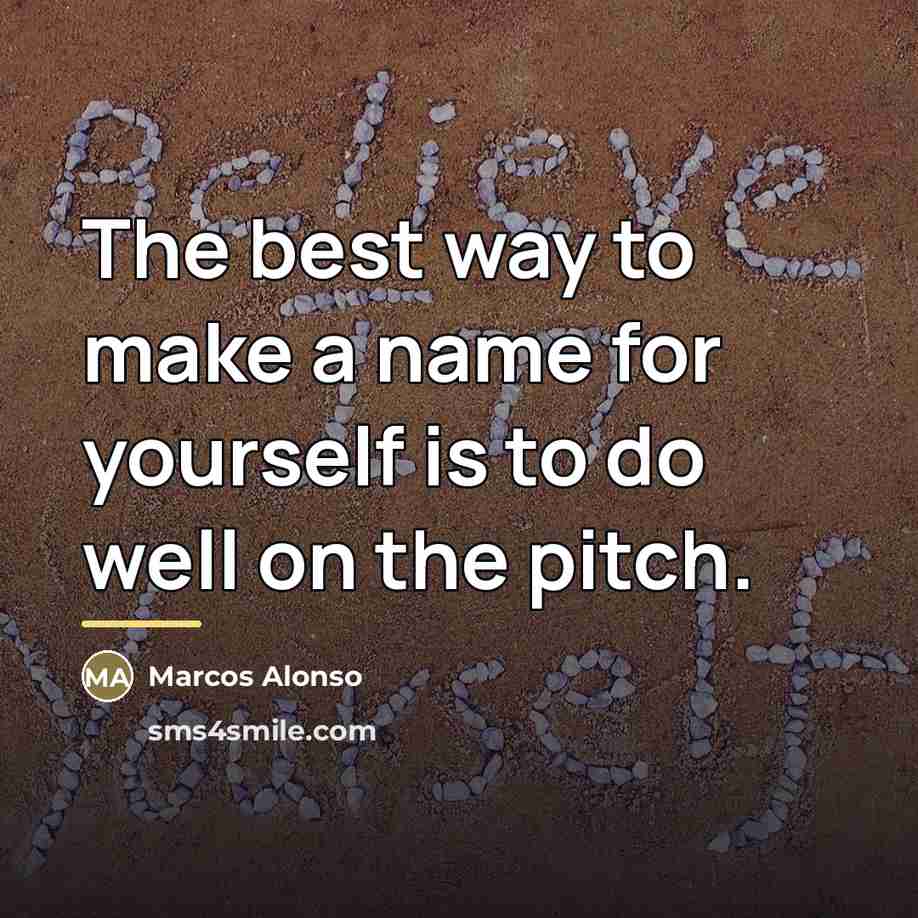 “The best way to make a name for yourself is…” quote by Marcos Alonso