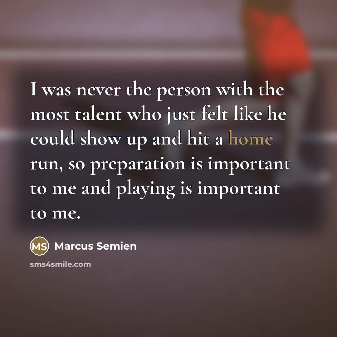 “I was never the person with the most talent who…” quote by Marcus Semien